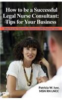 How to be a Successful Legal Nurse Consultant