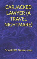 Carjacked Lawyer (a Travel Nightmare)