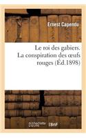 Le Roi Des Gabiers. La Conspiration Des Oeufs Rouges
