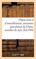 Objets d'Art Et d'Ameublement, Anciennes Porcelaines de Chine, Meubles de Style