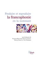 Produire et reproduire la francophonie en la nommant