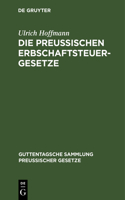 Die Preußischen Erbschaftsteuergesetze: Vom 30. Mai 1873, 19. Mai 1891 Und 31. Juli 1895(20 Guttentagsche Sammlung Preußischer Gesetze)