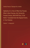 Giphantia; Or a View of What Has Passed, What Is Now Passing, And, During the Present Century, What Will Pass, in the World. Translated from the Original French, In Two Volumes