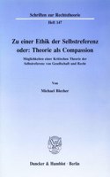 Zu Einer Ethik Der Selbstreferenz Oder: Theorie ALS Compassion