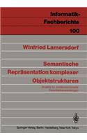Semantische Repräsentation komplexer Objektstrukturen: Modelle für nichtkonventionelle Datenbankanwendungen(100 Informatik-Fachberichte)