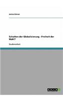 Schatten der Globalisierung - Freiheit der Wahl?