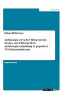 Archäologie zwischen Wissenschaft, Medien und Öffentlichkeit