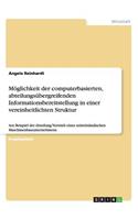 Möglichkeit der computerbasierten, abteilungsübergreifenden Informationsbereitstellung in einer vereinheitlichten Struktur: Am Beispiel der Abteilung Vertrieb eines mittelständischen Maschinenbauunternehmens(German)