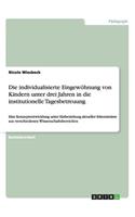 individualisierte Eingewöhnung von Kindern unter drei Jahren in die institutionelle Tagesbetreuung: Eine Konzeptentwicklung unter Einbeziehung aktueller Erkenntnisse aus verschiedenen Wissenschaftsbereichen