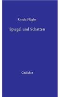 Spiegel und Schatten: Gedichte