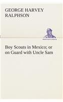 Boy Scouts in Mexico or on Guard with Uncle Sam