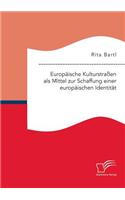 Europäische Kulturstraßen als Mittel zur Schaffung einer europäischen Identität