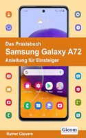 Das Praxisbuch Samsung Galaxy A72 - Anleitung fur Einsteiger