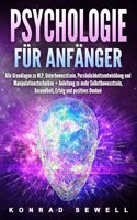 Psychologie fur Anfanger: Alle Grundlagen zu NLP, Unterbewusstsein, Personlichkeitsentwicklung und Manipulationstechniken +Anleitung zu mehr Selbstbewusstsein, Gesundheit, Erfolg und positives Denken