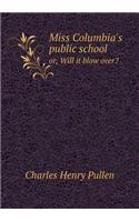Miss Columbia's Public School Or, Will It Blow Over?