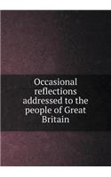 Occasional reflections addressed to the people of Great Britain