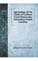 Agenealogy of the Clarks of Guilford Court House now Greensboro North Carolina
