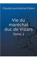 Vie Du Maréchal Duc de Villars Tome 2
