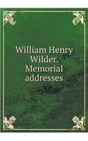 William Henry Wilder. Memorial Addresses