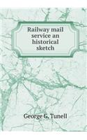 Railway Mail Service an Historical Sketch