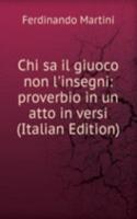 Chi sa il giuoco non l'insegni: proverbio in un atto in versi (Italian Edition)