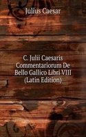 C. Julii Caesaris Commentariorum De Bello Gallico Libri VIII (Latin Edition)