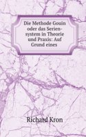 Die Methode Gouin Oder Das Serien-System in Theorie Und Praxis, Auf Grund Eines Lehrerbildungskursus, Eigener Sowie Fremder Lehrversuche Und . Vorliegenden Gouin-Litterat (German Edition)