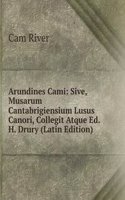Arundines Cami: Sive, Musarum Cantabrigiensium Lusus Canori, Collegit Atque Ed. H. Drury (Latin Edition)