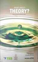 WHAT ABOUT THEORY ?