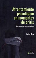 Afrontamiento psicologico en momentos de crisis: Ante pandemias y otras situaciones de crisis