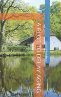 A Plot to Delay Aging: (3 21st Century Trilogy)