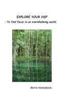 Explore your HSP: - To find focus in an overwhelming world.