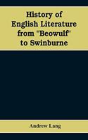 History of English Literature from "Beowulf" to Swinburne