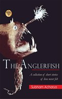 The Anglerfish : A collection of short stories of lives never felt