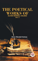 Poetical Works Of Oliver Wendell Holmes Vol. 3