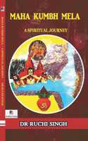 MAHA KUMBH MELA (A SPIRITUAL JOURNEY)