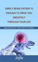 Simply Being Patient Is Enough To Drive You Smoothly Through Your Life!
