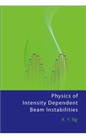 Physics of Intensity Dependent Beam Instabilities