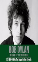 Bob Dylan: Mixing Up the Medicine, Vol. 3: 1965-1966: The Sound of the Streets