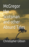 McGregor the Scotsman and other Absurd Tales