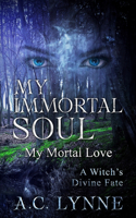 My Immortal Soul & Mortal Love: A witch's Divine Fate