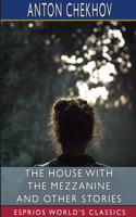 House With the Mezzanine and Other Stories (Esprios Classics): Translated by S. S. Koteliansky and Gilbert Cannan