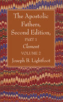 Apostolic Fathers, Second Edition, Part 1, Volume 2