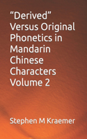 Derived Versus Original Phonetics in Mandarin Chinese Characters Volume 2