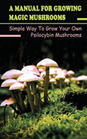 A Manual For Growing Magic Mushrooms