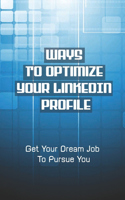 Ways To Optimize Your LinkedIn Profile