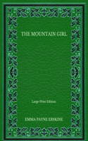 The Mountain Girl - Large Print Edition