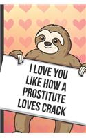 I Love You Like How A Prostitute Loves Crack