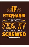 If Stephanie Can't Fix It: Notebook Gift lined Journal, notebook for writing, Personalized Stephanie Name Gift Idea Notebook Diary: Gift for Stephanie, Notebook for Stephanie 