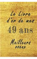 Le Livre d'Or de mes 49 ans meilleurs voeux carnet de note: Carnet de note pour un anniversaire spécial 49 ans, cadeaux pour un ami, une amie, un collègue ou un collègue, quelqu'un de la famille, Idée Cadeau 